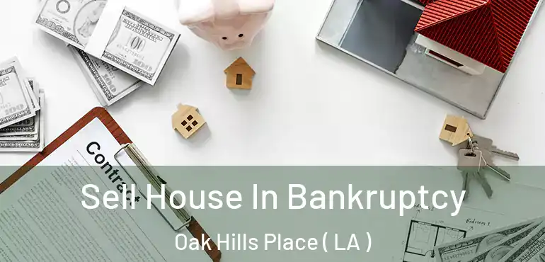  Sell House In Bankruptcy Oak Hills Place ( LA )