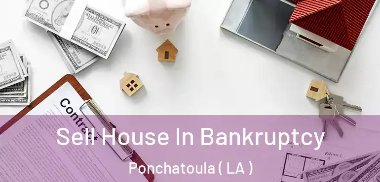  Sell House In Bankruptcy Ponchatoula ( LA )