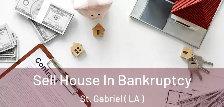  Sell House In Bankruptcy St. Gabriel ( LA )