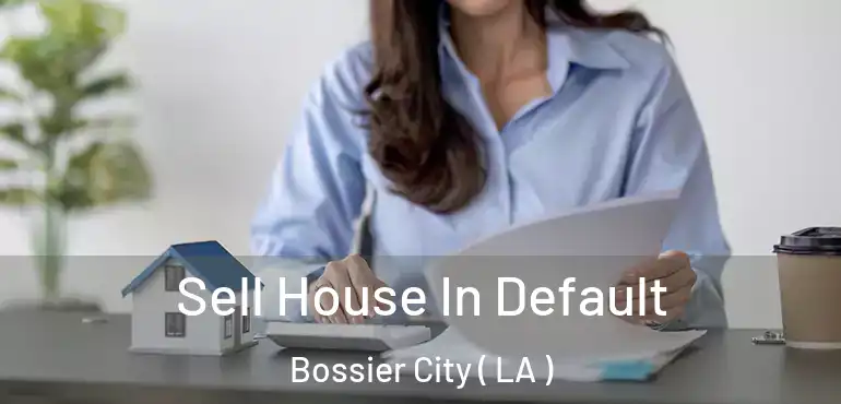  Sell House In Default Bossier City ( LA )