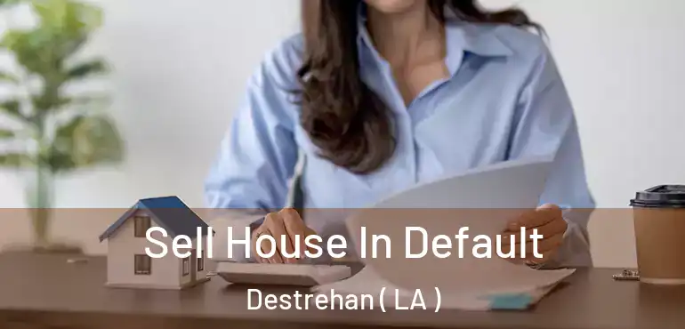  Sell House In Default Destrehan ( LA )