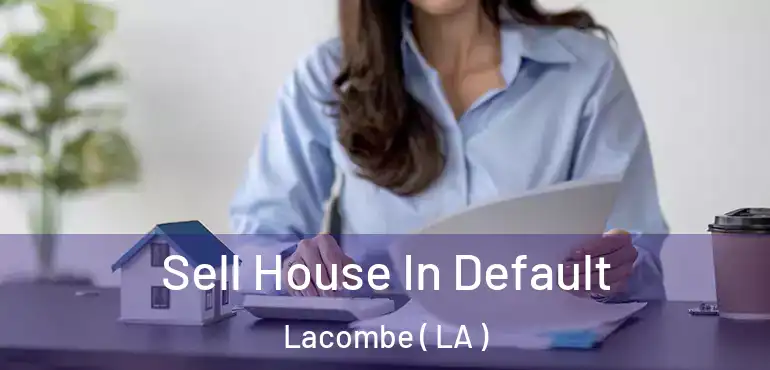  Sell House In Default Lacombe ( LA )