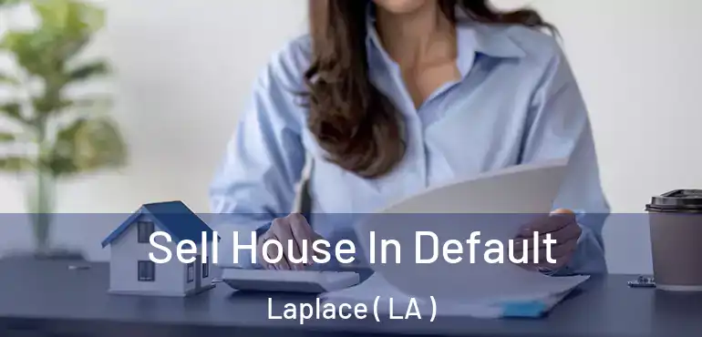  Sell House In Default Laplace ( LA )