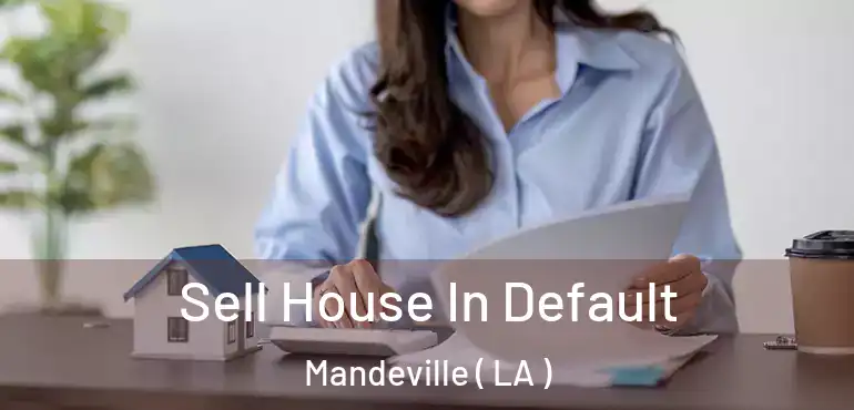  Sell House In Default Mandeville ( LA )