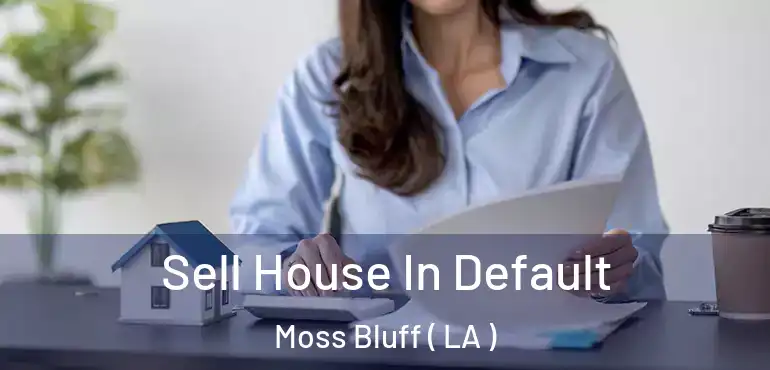  Sell House In Default Moss Bluff ( LA )