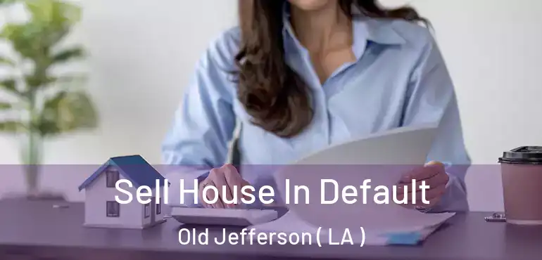 Sell House In Default Old Jefferson ( LA )