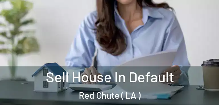  Sell House In Default Red Chute ( LA )