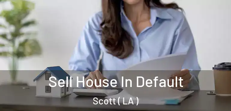  Sell House In Default Scott ( LA )