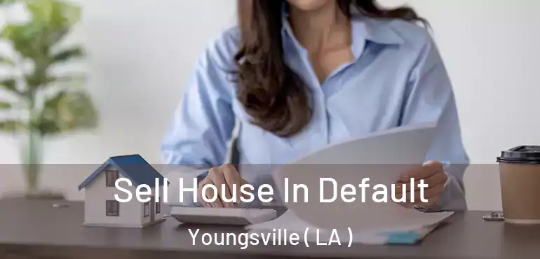  Sell House In Default Youngsville ( LA )
