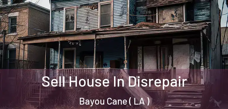  Sell House In Disrepair Bayou Cane ( LA )