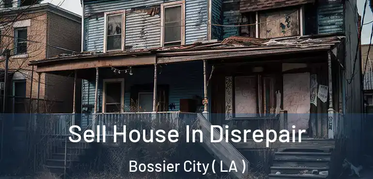  Sell House In Disrepair Bossier City ( LA )
