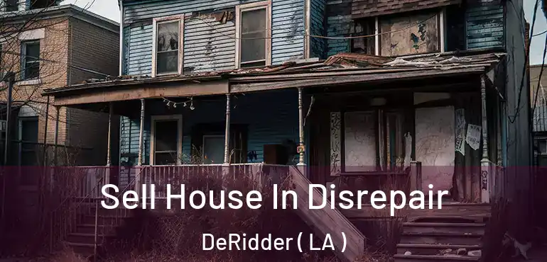  Sell House In Disrepair DeRidder ( LA )