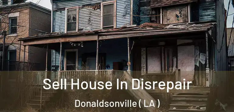  Sell House In Disrepair Donaldsonville ( LA )
