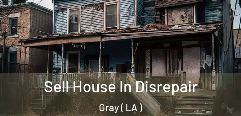  Sell House In Disrepair Gray ( LA )