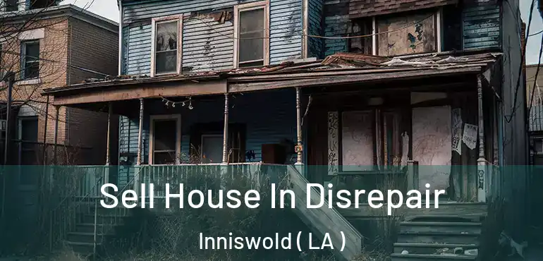  Sell House In Disrepair Inniswold ( LA )