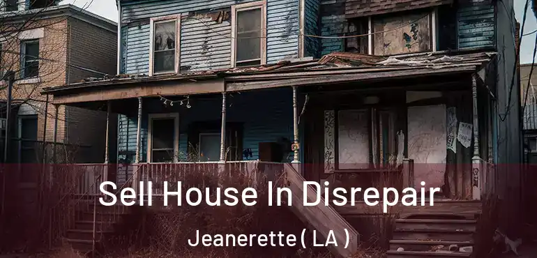  Sell House In Disrepair Jeanerette ( LA )
