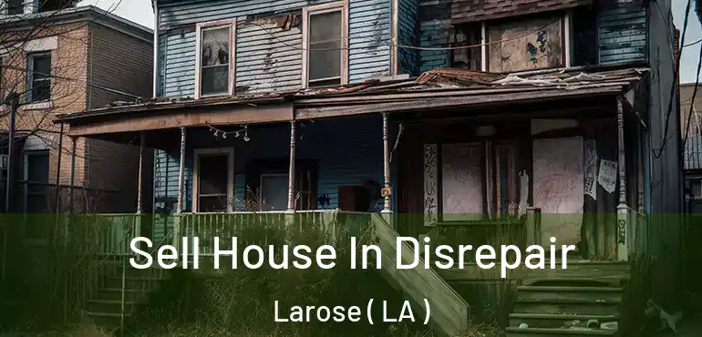  Sell House In Disrepair Larose ( LA )