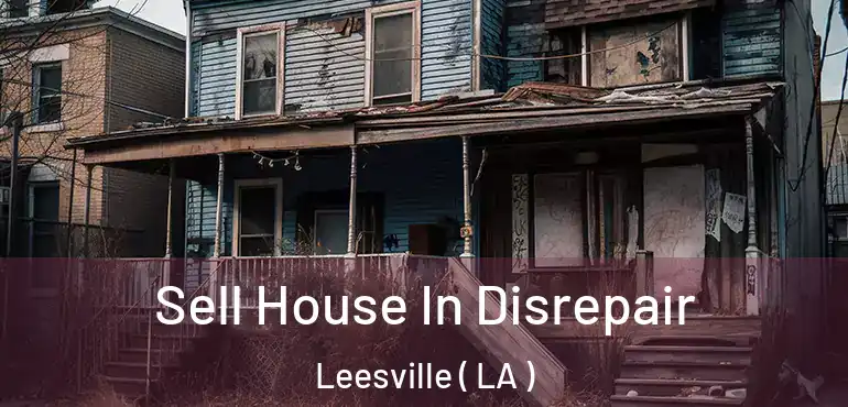  Sell House In Disrepair Leesville ( LA )