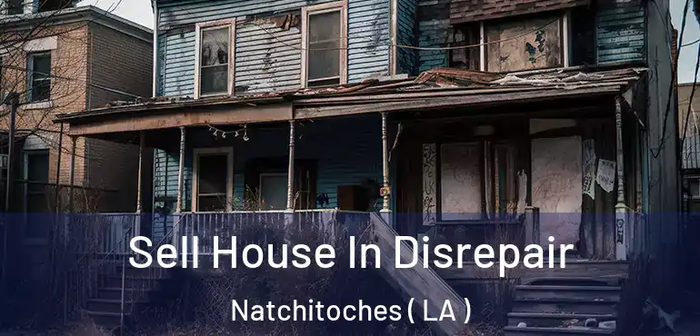  Sell House In Disrepair Natchitoches ( LA )