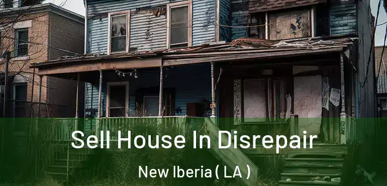 Sell House In Disrepair New Iberia ( LA )