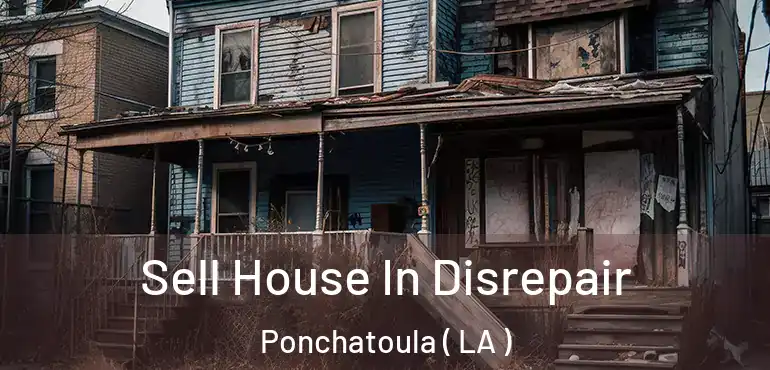  Sell House In Disrepair Ponchatoula ( LA )