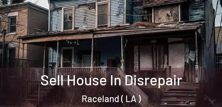  Sell House In Disrepair Raceland ( LA )