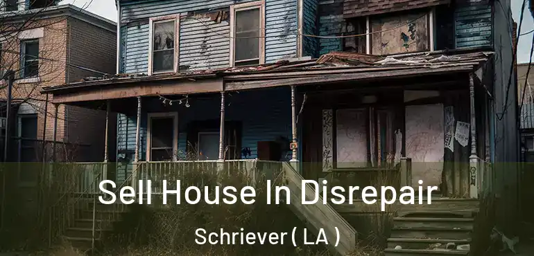  Sell House In Disrepair Schriever ( LA )