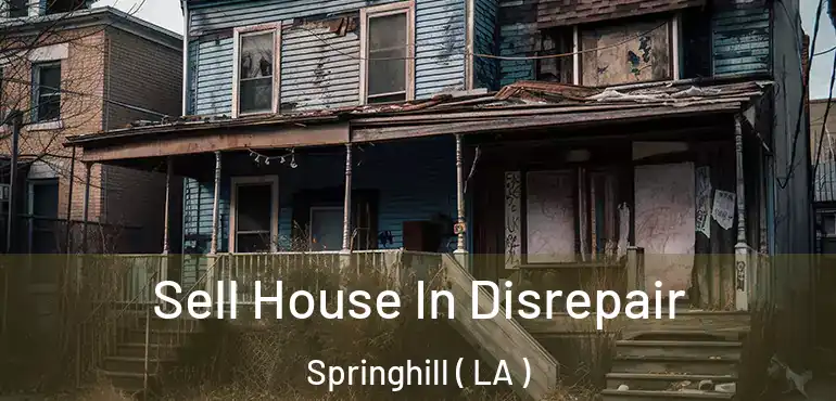  Sell House In Disrepair Springhill ( LA )