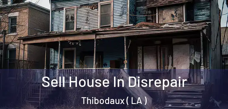  Sell House In Disrepair Thibodaux ( LA )