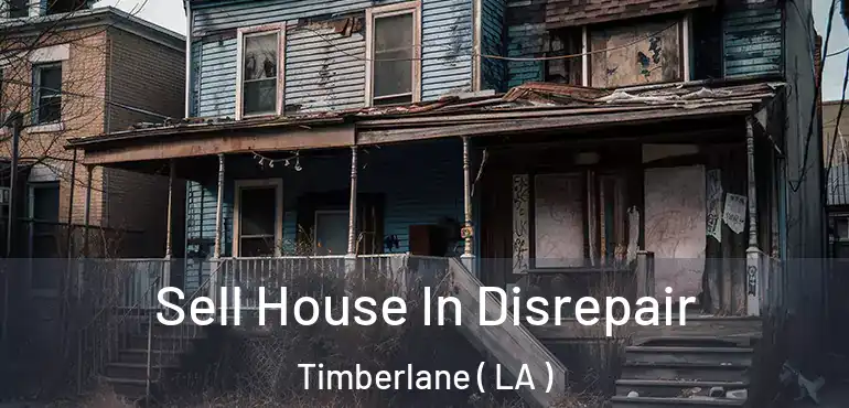  Sell House In Disrepair Timberlane ( LA )