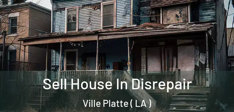  Sell House In Disrepair Ville Platte ( LA )