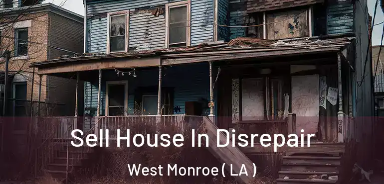  Sell House In Disrepair West Monroe ( LA )