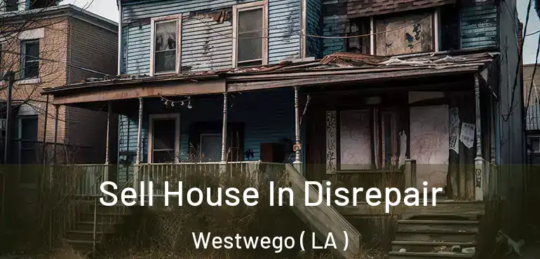  Sell House In Disrepair Westwego ( LA )