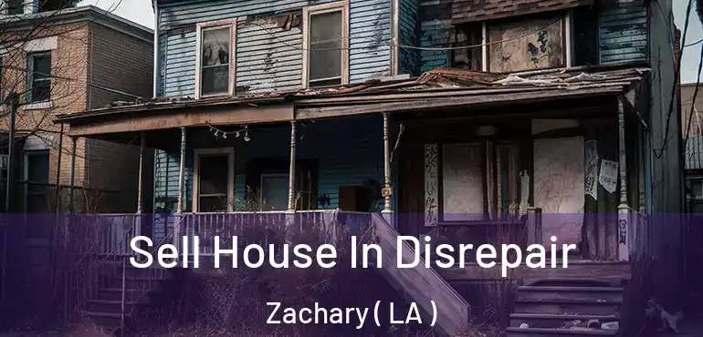 Sell House In Disrepair Zachary ( LA )