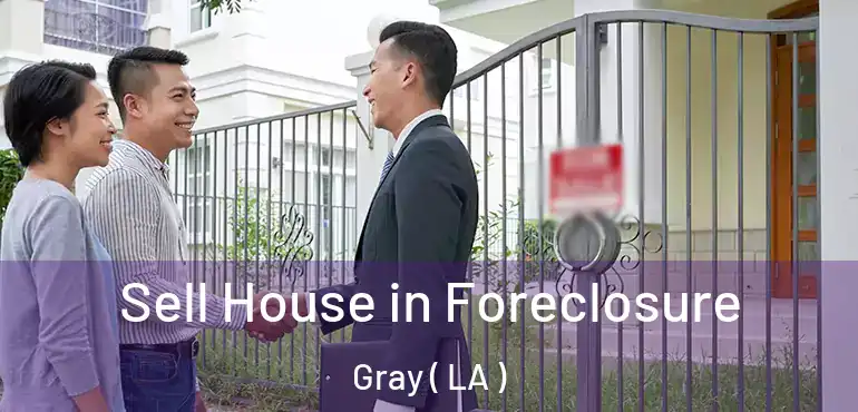  Sell House in Foreclosure Gray ( LA )