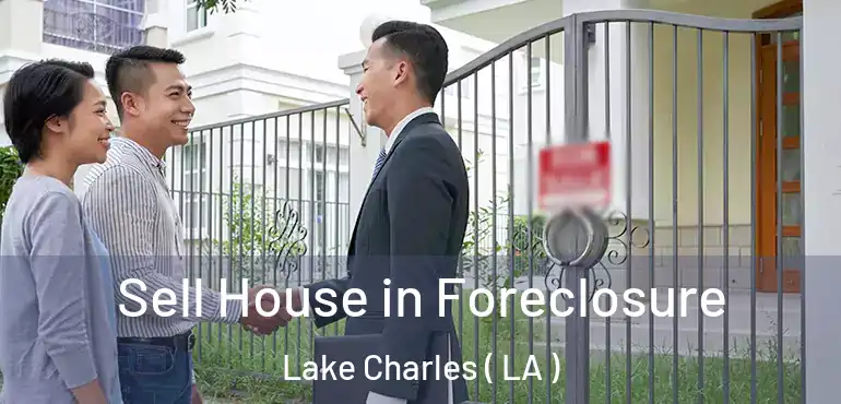  Sell House in Foreclosure Lake Charles ( LA )