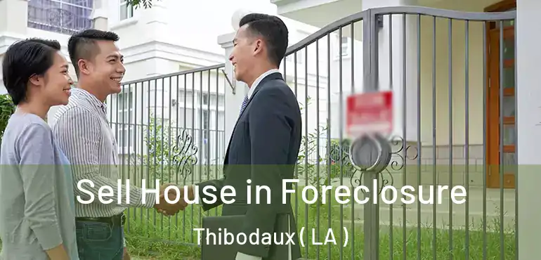  Sell House in Foreclosure Thibodaux ( LA )