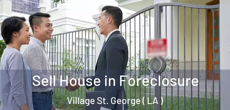  Sell House in Foreclosure Village St. George ( LA )