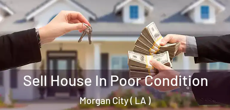  Sell House In Poor Condition Morgan City ( LA )