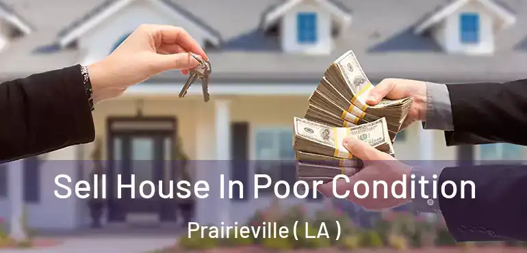  Sell House In Poor Condition Prairieville ( LA )