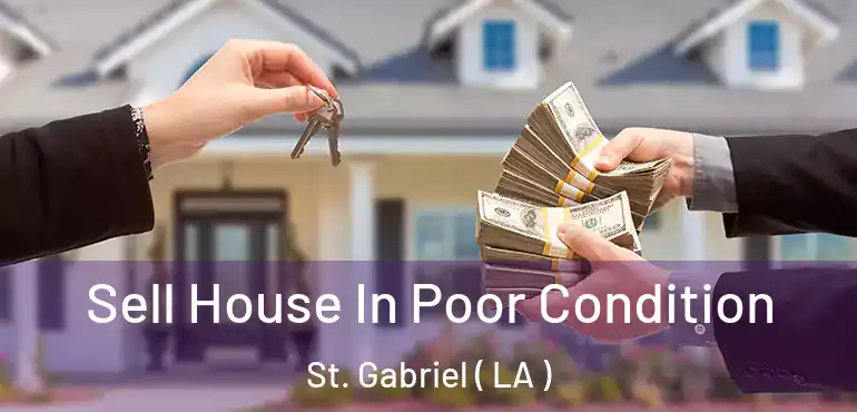  Sell House In Poor Condition St. Gabriel ( LA )