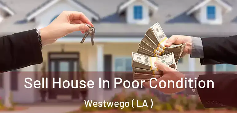  Sell House In Poor Condition Westwego ( LA )