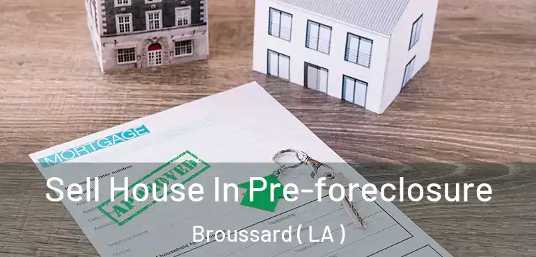  Sell House In Pre-foreclosure Broussard ( LA )