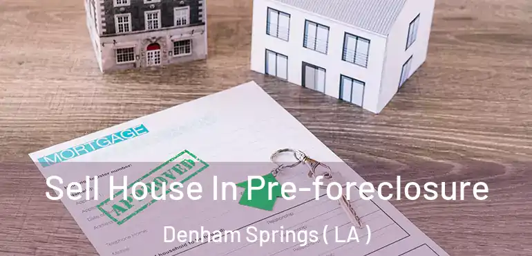  Sell House In Pre-foreclosure Denham Springs ( LA )