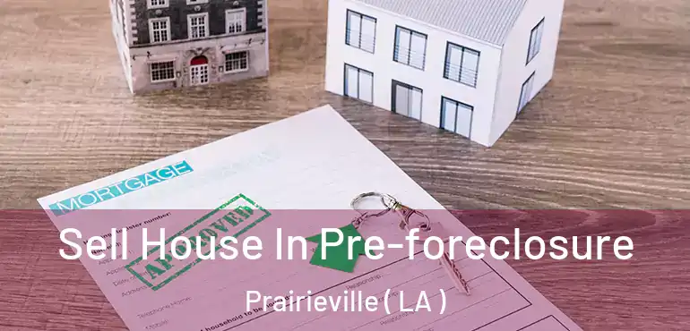  Sell House In Pre-foreclosure Prairieville ( LA )