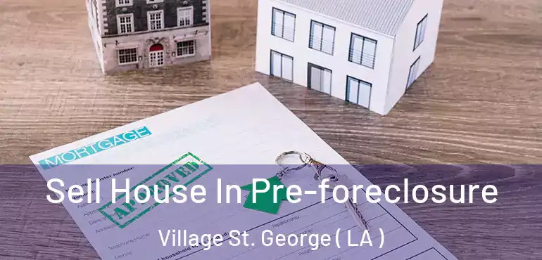  Sell House In Pre-foreclosure Village St. George ( LA )