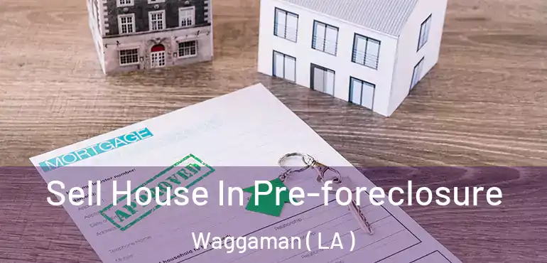  Sell House In Pre-foreclosure Waggaman ( LA )