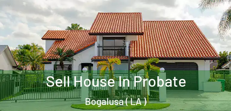  Sell House In Probate Bogalusa ( LA )