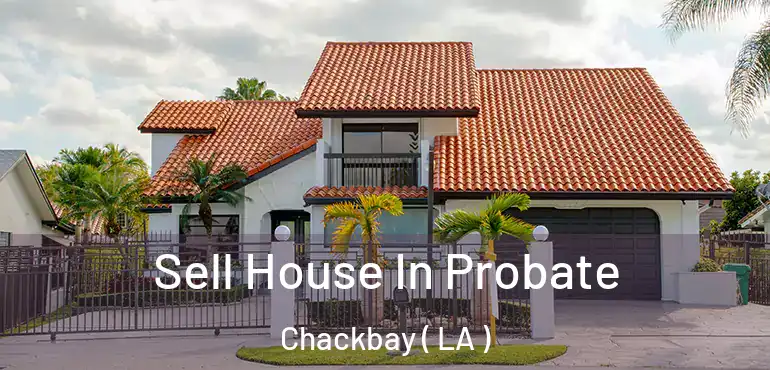  Sell House In Probate Chackbay ( LA )