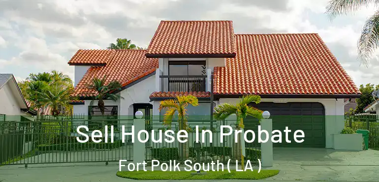  Sell House In Probate Fort Polk South ( LA )